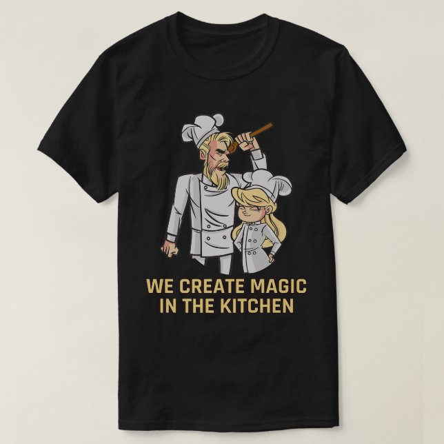 We create magic in the Kitchen Dad and Daughter co T Shirt (Design framsida)
