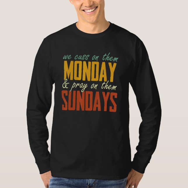 We Cuss On Them Monday & Pray On Them Sundays   T Shirt (Framsida)