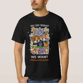 We Do What We Want – Freedom Is Our Nature Animal  T Shirt