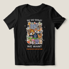We Do What We Want – Freedom Is Our Nature Animal  T Shirt