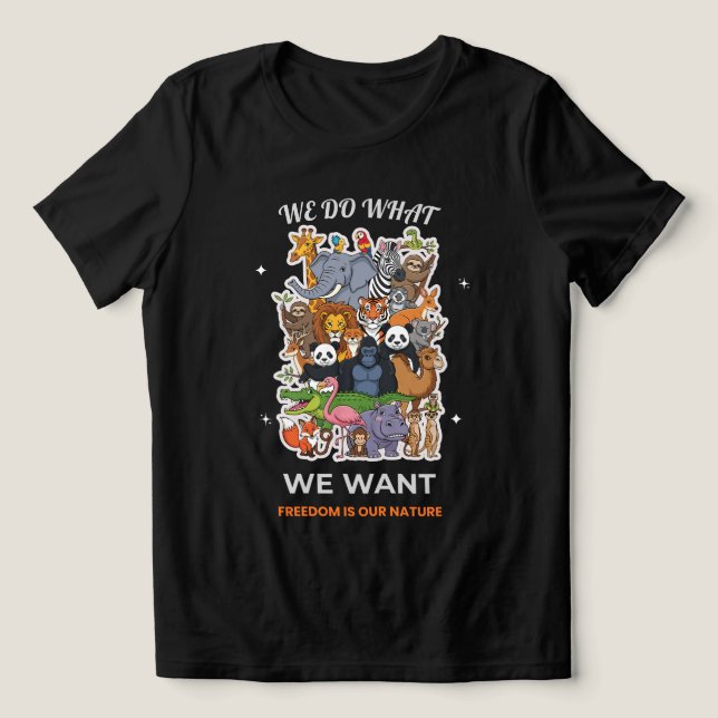 We Do What We Want – Freedom Is Our Nature Animal  T Shirt (Design Framsida)
