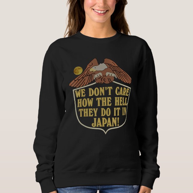 We Don't Care How The Hell They Do It In Japan 1 T Shirt (Framsida)