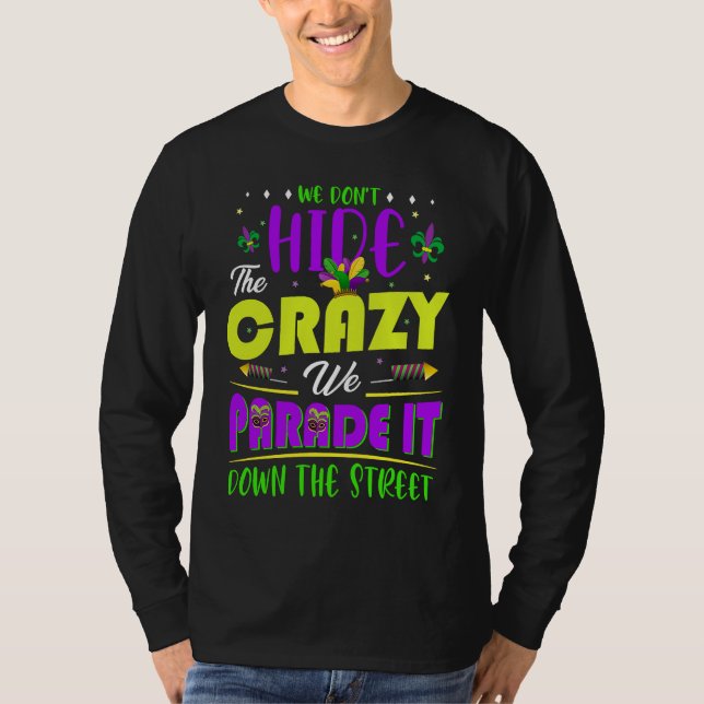We Don't Hide The Crazy  Mardi Gras T Shirt (Framsida)