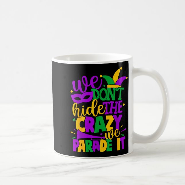 We Don't Hide The Crazy We Parade It Mardi Gras  Kaffemugg (Höger)