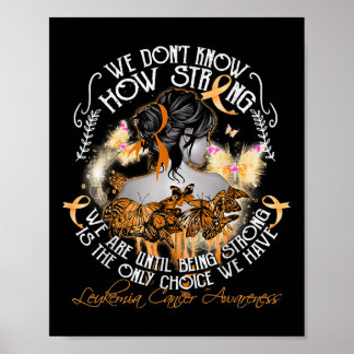 We Dont Know How Strong We Are Leukemia Awareness Poster
