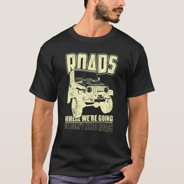 We Don't Need Road 4x4 Off road SUV Vehicle T Shirt (Framsida)
