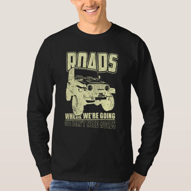 We Don't Need Road 4x4 Off road SUV Vehicle T Shirt (Framsida)