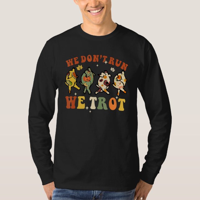 We Don't Run We Trot Turkey Autumn Fall Thanksgivi T Shirt (Framsida)