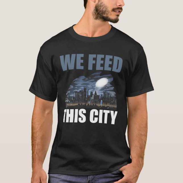 We Feed This City Food Restaurant Cafeteria T Shirt (Framsida)