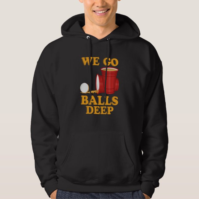 We go balls deep Beer Party Beer Pong  1 Hoodie (Framsida)