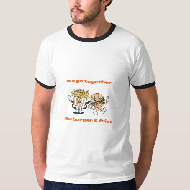 WE GO TOGETHER LIKE BURGER&FRIES T SHIRT (Framsida)