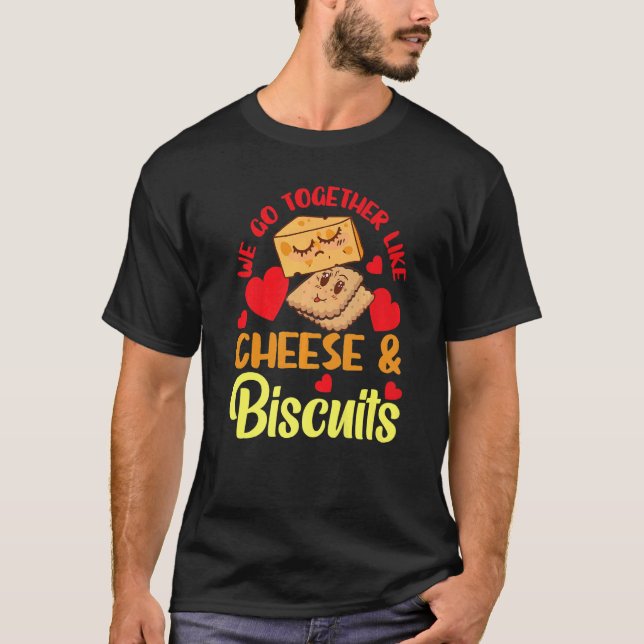 We Go Together Like Cheese And Biscuits   T Shirt (Framsida)