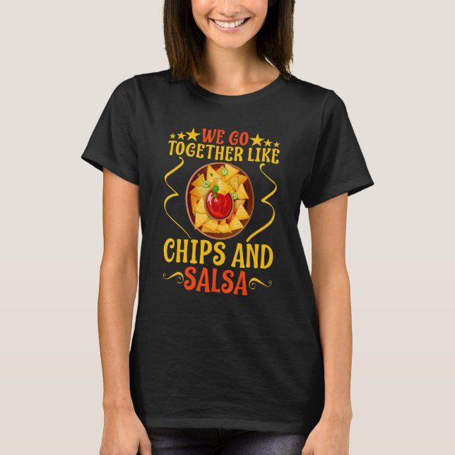 We Go Together Like Chips And Salsa T Shirt (Framsida)