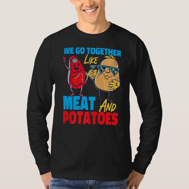 We Go Together Like Meat And Potatoes   T Shirt (Framsida)