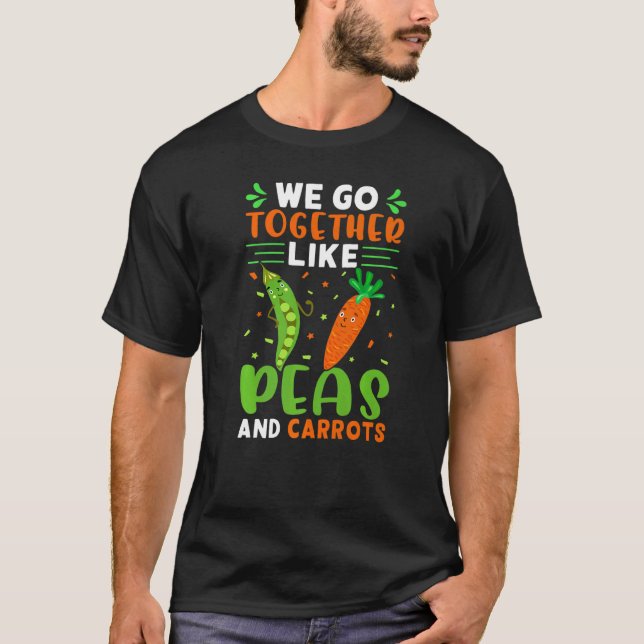 We Go Together Like Peas And Carrots   T Shirt (Framsida)