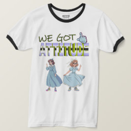 We Got Attitude T Shirt