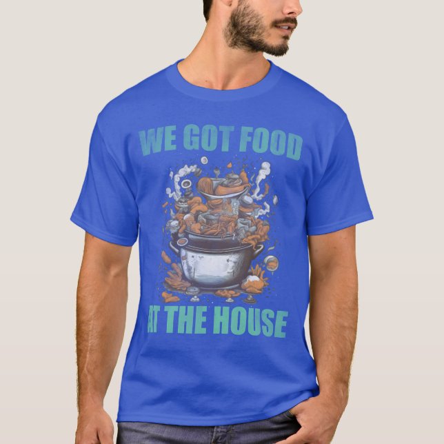 We got food at the house bad food friend t shirt (Framsida)