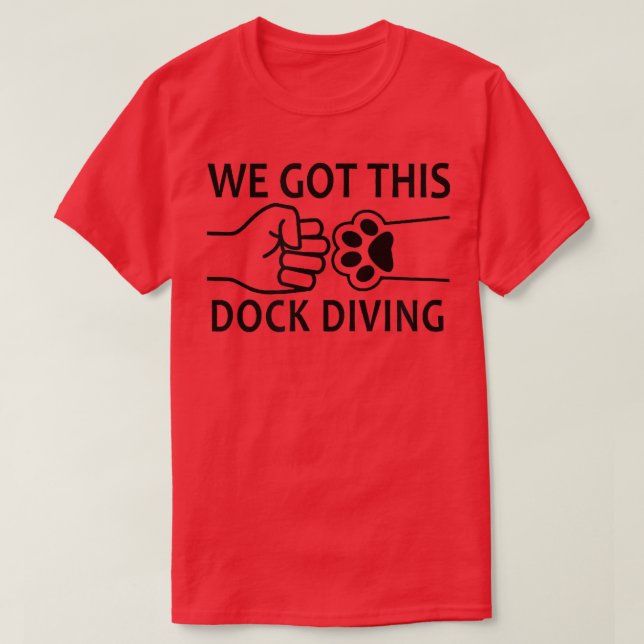 We Got This Dog Dock Diving  T Shirt (Design framsida)