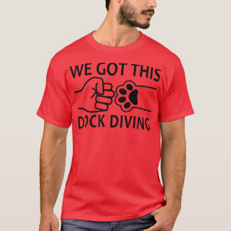 We Got This Dog Dock Diving T Shirt