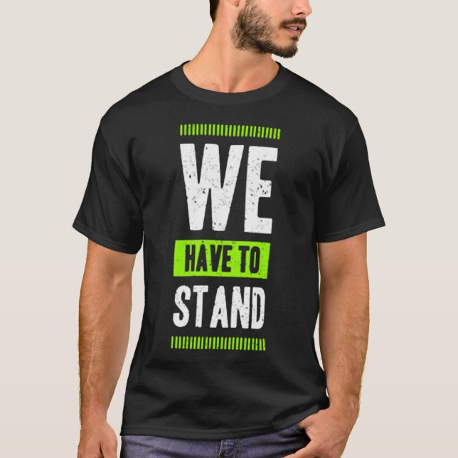 We have to stand t shirt (Framsida)