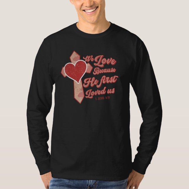 We Love Because He First Loved Us Christian Jesus  T Shirt (Framsida)