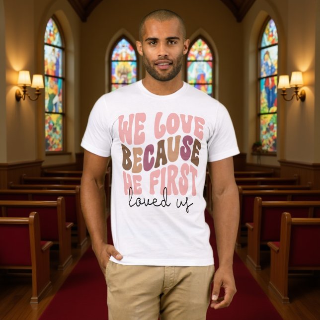 We Love Because He First Loved Us Pastel Tee (Skapare uppladdad)