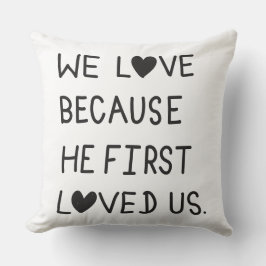 We Love Because He First Loved Us Typography Kudde