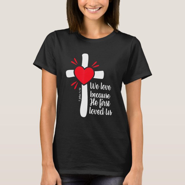 We Love Because Jesus First Loved Us T Shirt (Framsida)