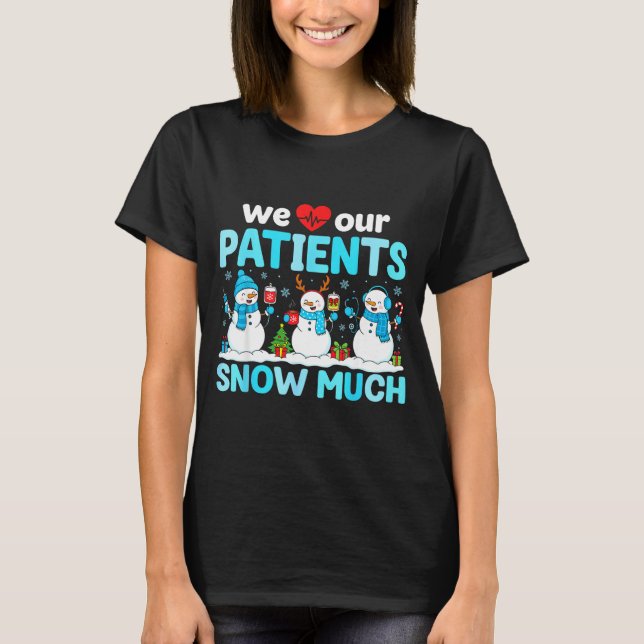 We Love Our Patients Snow Much Funny Snowman Chris T Shirt (Framsida)