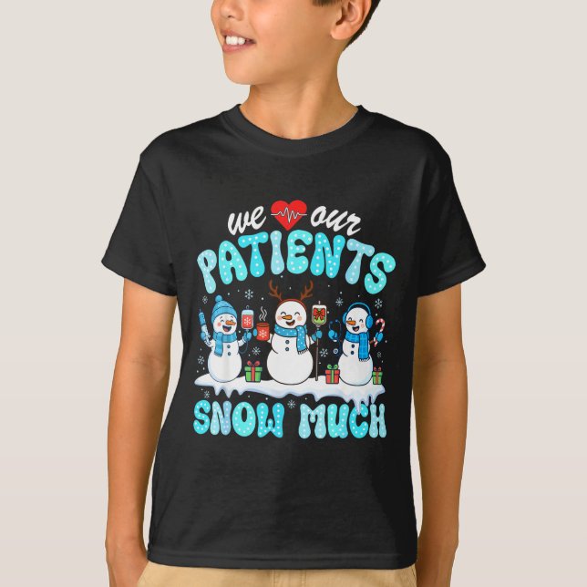 We Love Our Patients Snow Much Funny Snowman Chris T Shirt (Framsida)