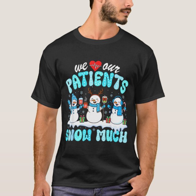 We Love Our Patients Snow Much Funny Snowman Chris T Shirt (Framsida)
