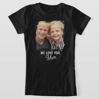 WE LOVE YOU Mother's Day Mum Family Photo T Shirt