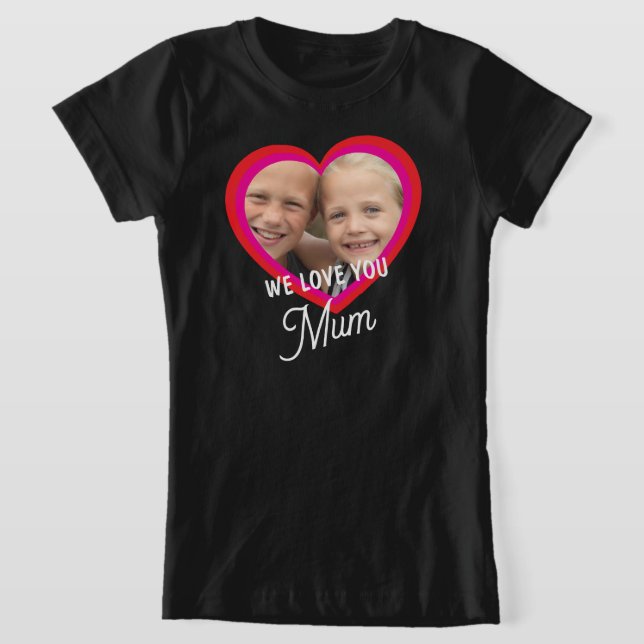 WE LOVE YOU Mother's Day Mum Family Photo T-Shirt (Laydown)
