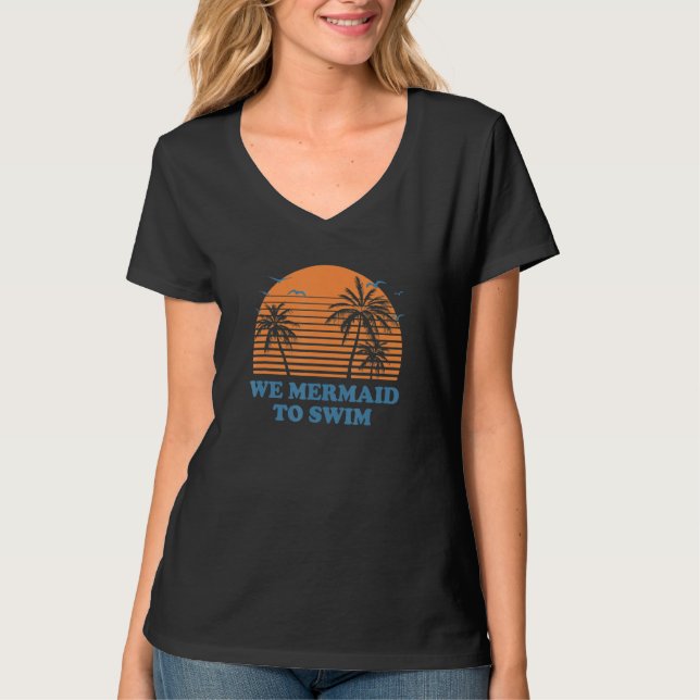 We Mermaid To Swim Beach Swimming Ocean Swimmer    T Shirt (Framsida)