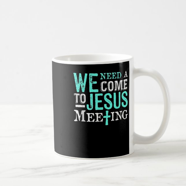 We Need A Come To Jesus Meeting Christian Gift  Kaffemugg (Höger)
