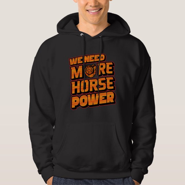 We Need More Horsepower Turbo Hoodie  (Framsida)