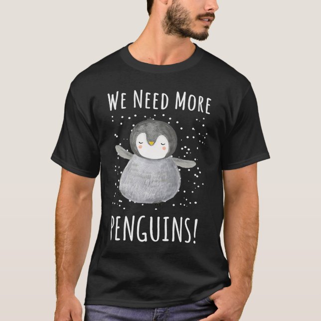 We need more penguins  Penguin For Kids T Shirt (Framsida)