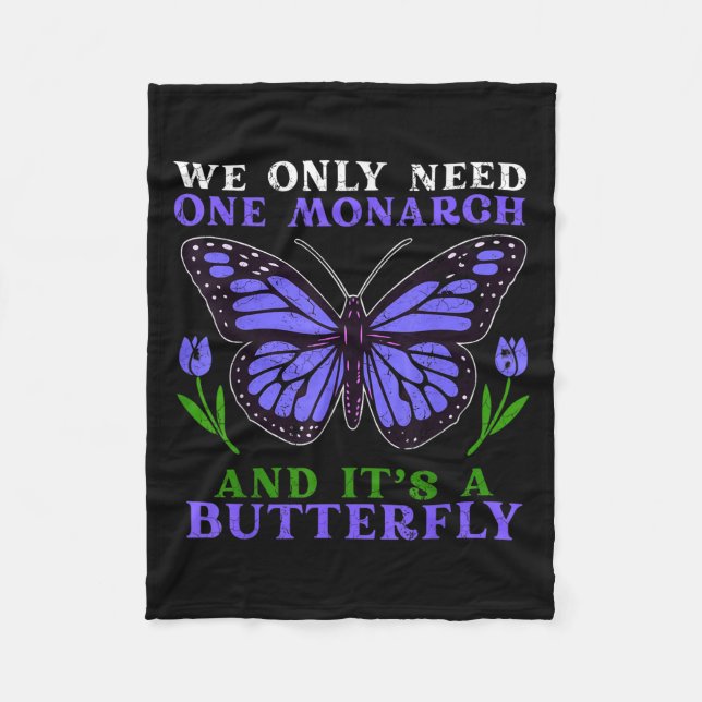 We Only Need One Monarch Funny Butterfly Quote  Fleecefilt (Framsidan)