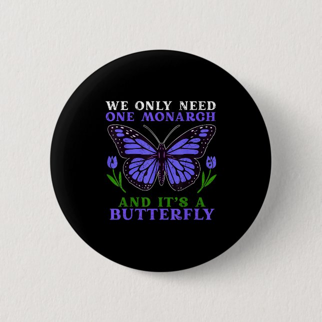 We Only Need One Monarch Funny Butterfly Quote  Knapp (Framsida)