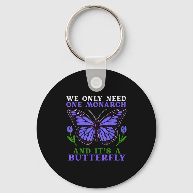 We Only Need One Monarch Funny Butterfly Quote  Nyckelring (Framsida)