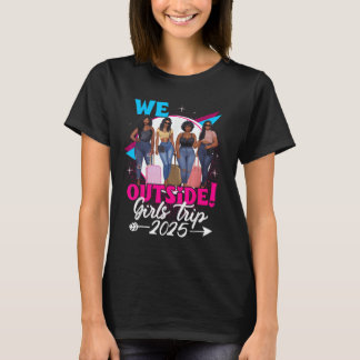 We Outside Girls Trip 2025 Afro Girls Black Womens T Shirt