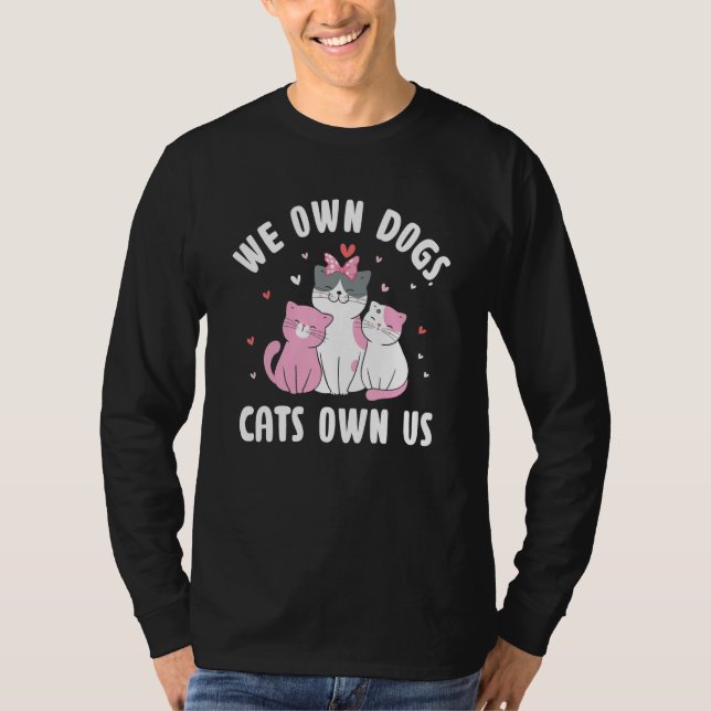 We Own Dogs Cats Own Us Cat Lover Sayings Kitten Q T Shirt (Framsida)
