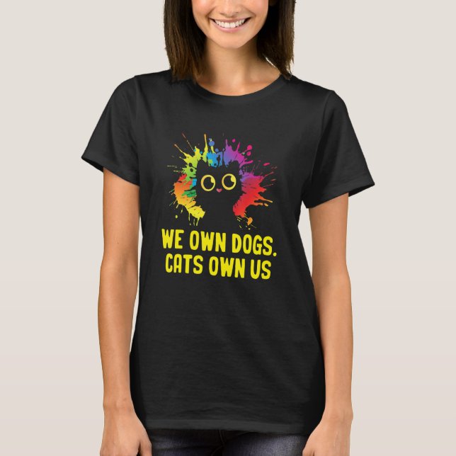 We Own Dogs Cats Own Us Cat Lover Sayings Kitten Q T Shirt (Framsida)