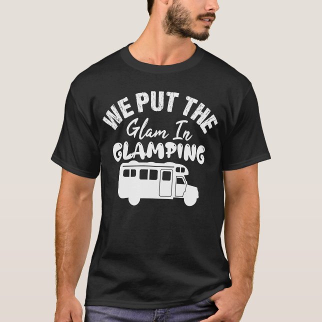 We Put The Glam In Glamping  Glamping T Shirt (Framsida)