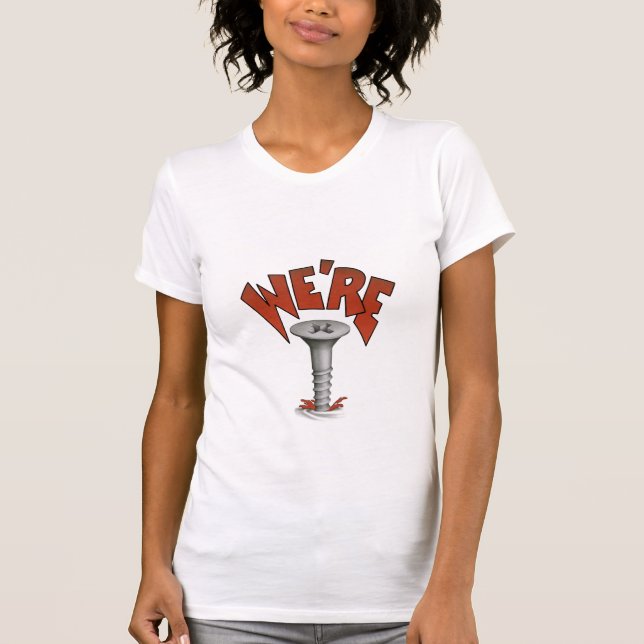 WE RE SCREWED Attitude T-Shirt (Framsida)