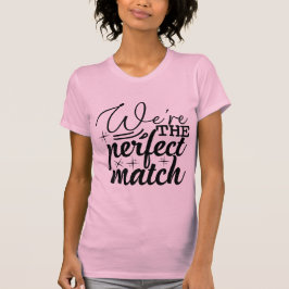 We’re the Perfect Match Cute Valentine T Shirt
