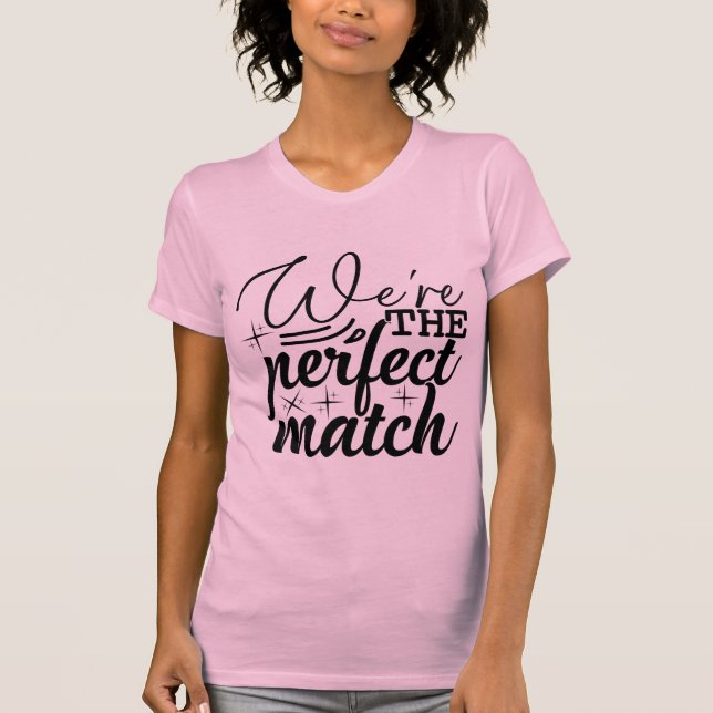 We’re the Perfect Match Cute Valentine T Shirt (Framsida)