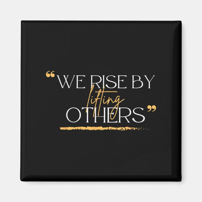 We Rise By Lifting Others Motivational Quotes  Magnet (Framsidan)