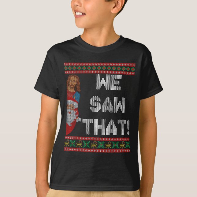 We Saw That Jesus And Santa Christian Ugly Christm T Shirt (Framsida)