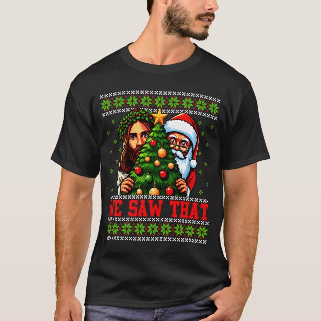 We Saw That Jesus And Santa Tree Christian Ugly Ch T Shirt (Framsida)